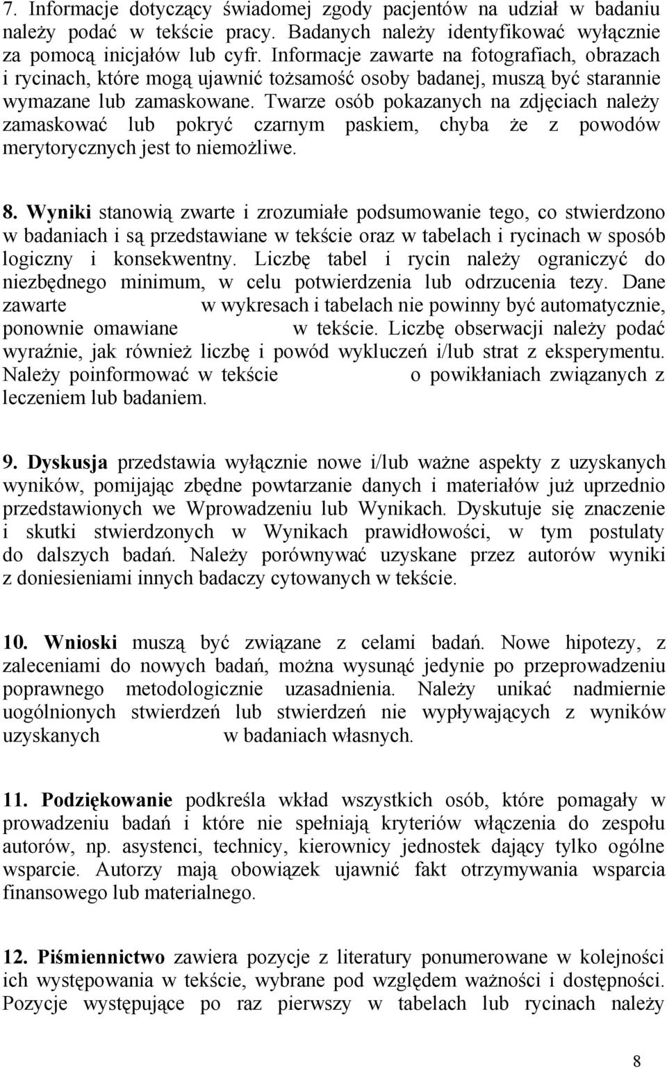 Twarze osób pokazanych na zdjęciach należy zamaskować lub pokryć czarnym paskiem, chyba że z powodów merytorycznych jest to niemożliwe. 8.