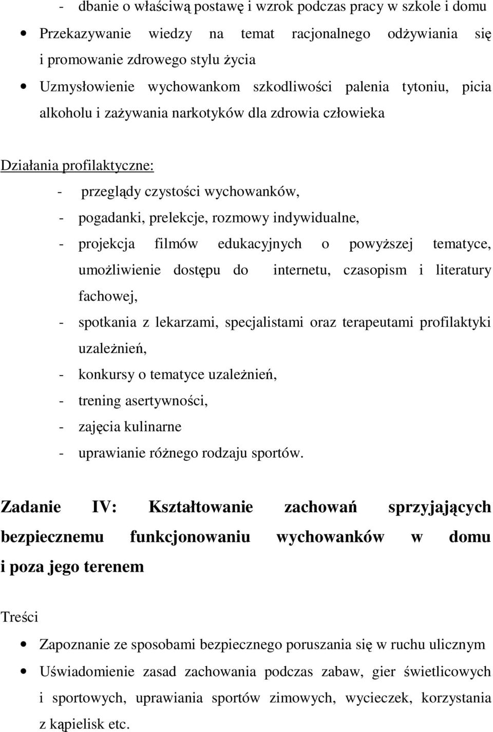 umoliwienie dostpu do internetu, czasopism i literatury fachowej, - spotkania z lekarzami, specjalistami oraz terapeutami profilaktyki uzalenie, - konkursy o tematyce uzalenie, - trening asertywnoci,