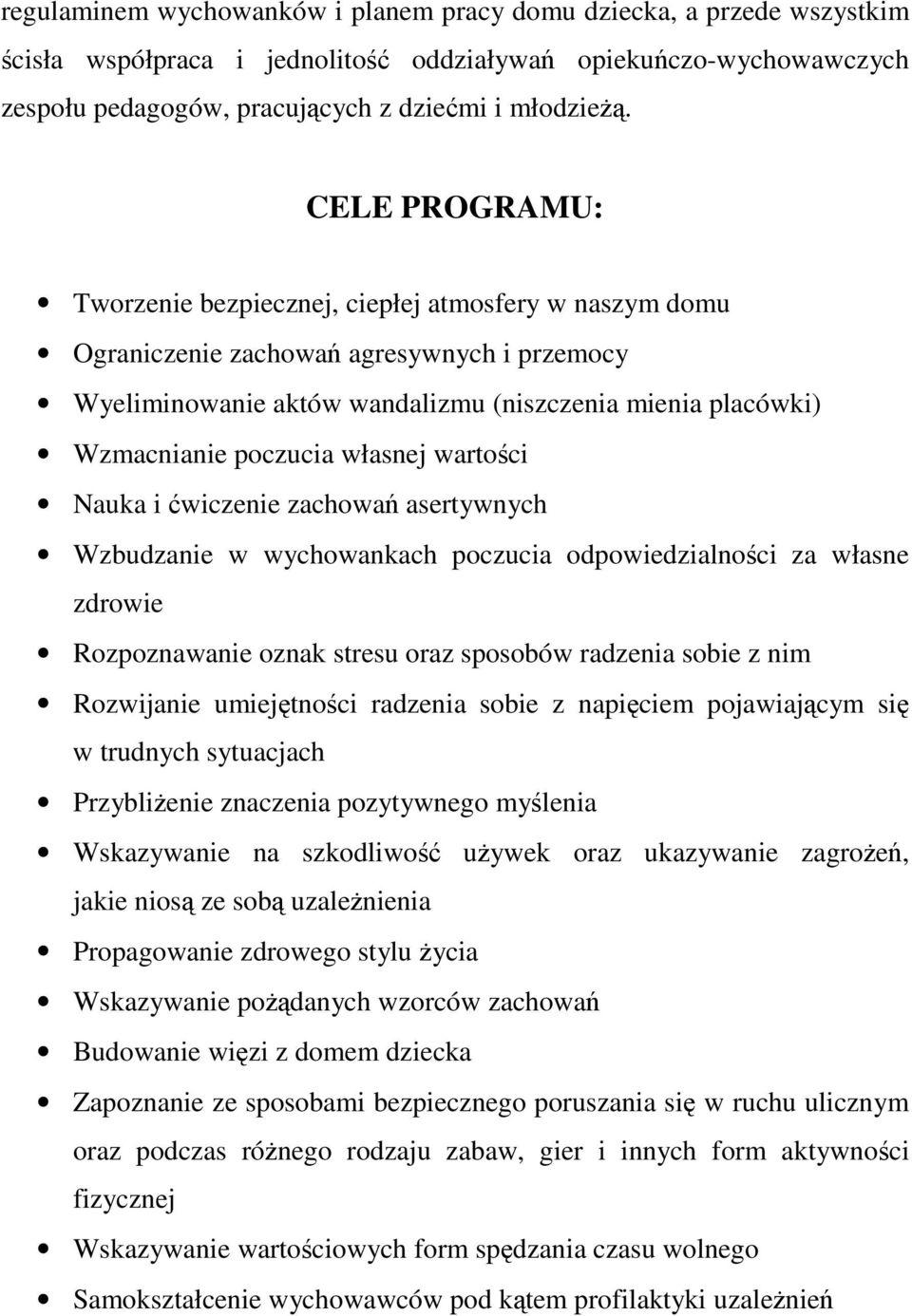 własnej wartoci Nauka i wiczenie zachowa asertywnych Wzbudzanie w wychowankach poczucia odpowiedzialnoci za własne zdrowie Rozpoznawanie oznak stresu oraz sposobów radzenia sobie z nim Rozwijanie