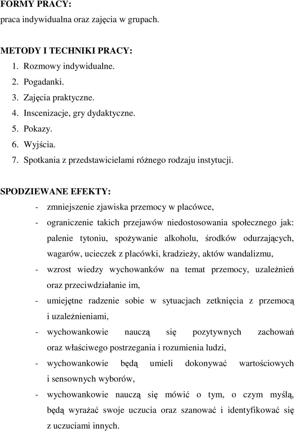 SPODZIEWANE EFEKTY: - zmniejszenie zjawiska przemocy w placówce, - ograniczenie takich przejawów niedostosowania społecznego jak: palenie tytoniu, spoywanie alkoholu, rodków odurzajcych, wagarów,