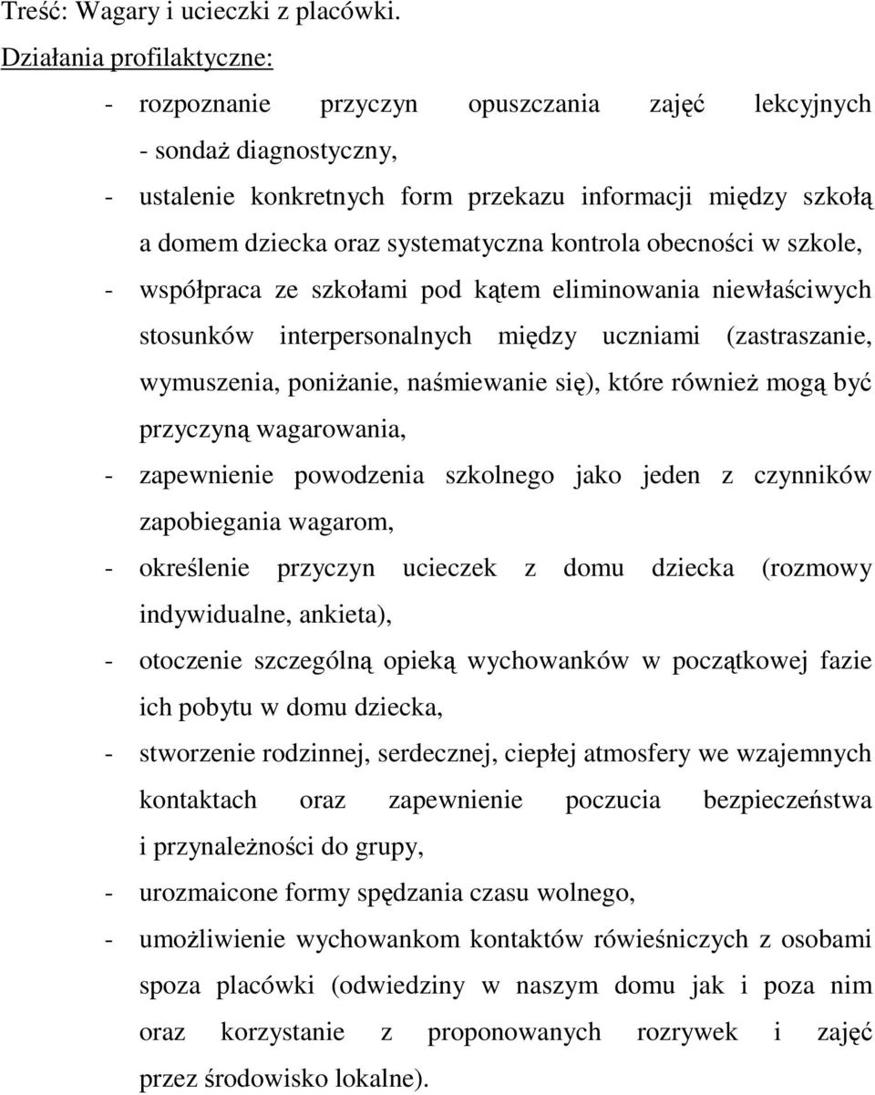 współpraca ze szkołami pod ktem eliminowania niewłaciwych stosunków interpersonalnych midzy uczniami (zastraszanie, wymuszenia, ponianie, namiewanie si), które równie mog by przyczyn wagarowania, -