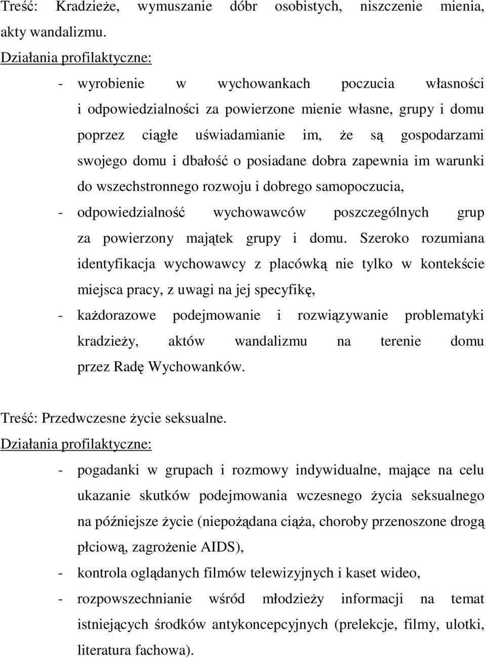 zapewnia im warunki do wszechstronnego rozwoju i dobrego samopoczucia, - odpowiedzialno wychowawców poszczególnych grup za powierzony majtek grupy i domu.