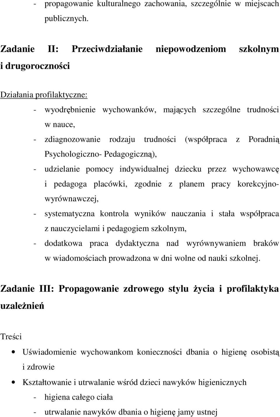 Psychologiczno- Pedagogiczn), - udzielanie pomocy indywidualnej dziecku przez wychowawc i pedagoga placówki, zgodnie z planem pracy korekcyjnowyrównawczej, - systematyczna kontrola wyników nauczania