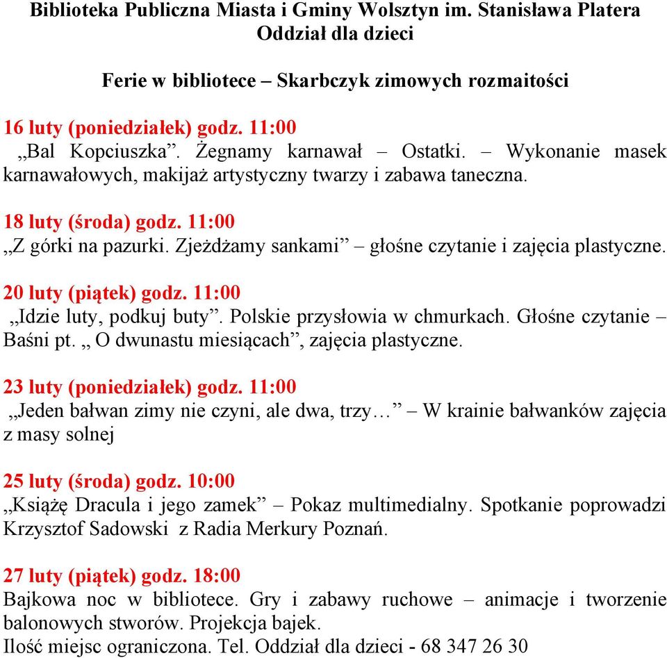 Zjeżdżamy sankami głośne czytanie i zajęcia plastyczne. 20 luty (piątek) godz. 11:00 Idzie luty, podkuj buty. Polskie przysłowia w chmurkach. Głośne czytanie Baśni pt.