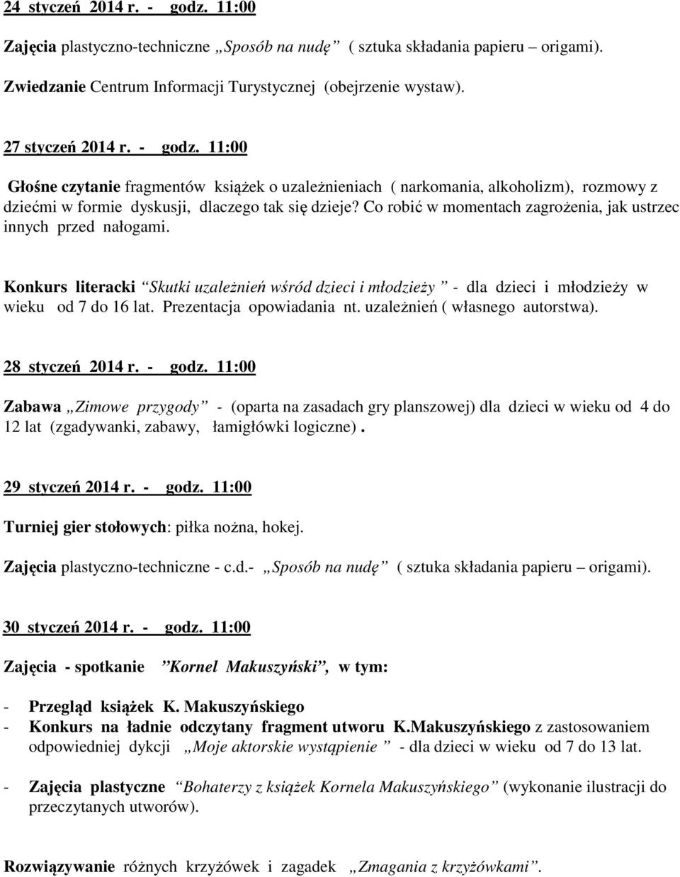 Co robić w momentach zagrożenia, jak ustrzec innych przed nałogami. Konkurs literacki Skutki uzależnień wśród dzieci i młodzieży - dla dzieci i młodzieży w wieku od 7 do 16 lat.