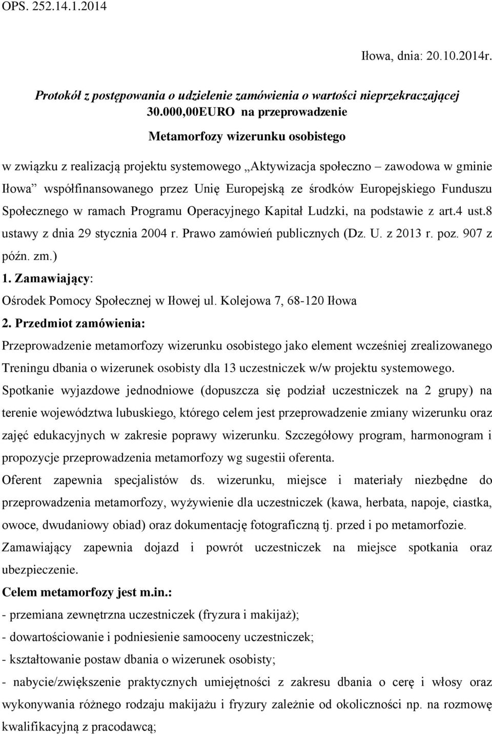 środków Europejskiego Funduszu Społecznego w ramach Programu Operacyjnego Kapitał Ludzki, na podstawie z art.4 ust.8 ustawy z dnia 29 stycznia 2004 r. Prawo zamówień publicznych (Dz. U. z 2013 r. poz.