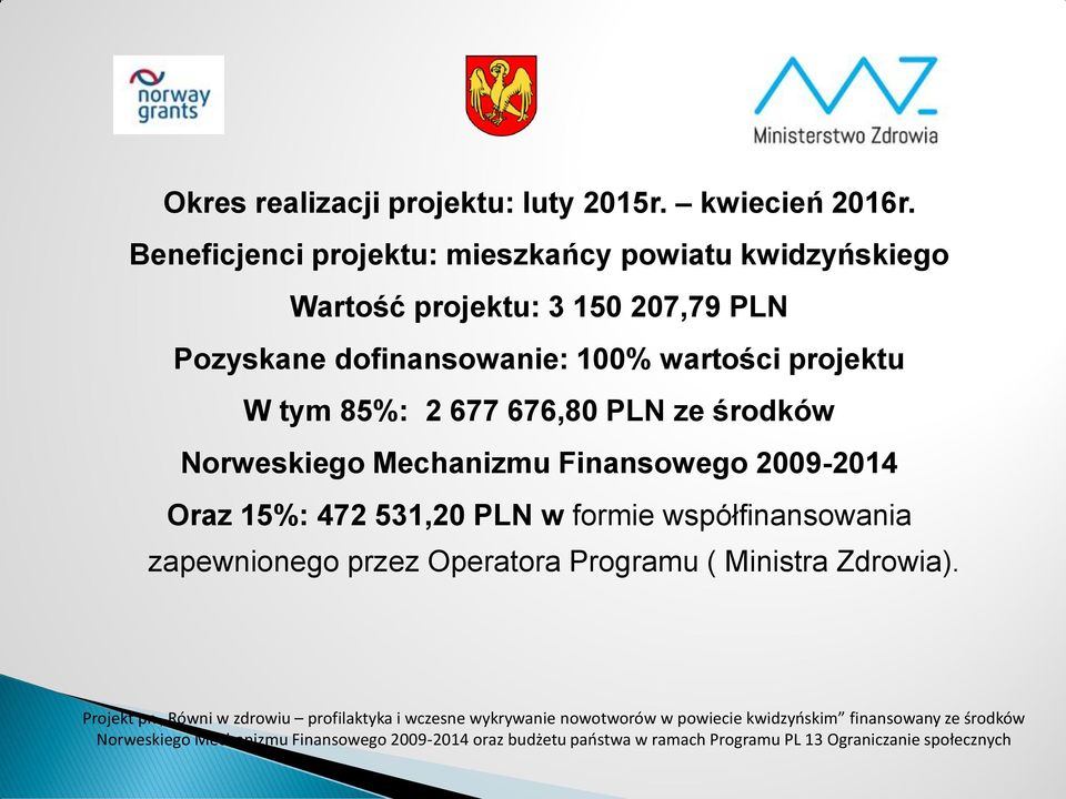 projektu W tym 85%: 2 677 676,80 PLN ze środków Norweskiego Mechanizmu Finansowego 2009-2014 Oraz 15%: 472 531,20 PLN w formie