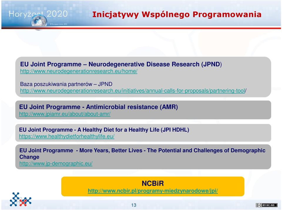 eu/initiatives/annual-calls-for-proposals/partnering-tool/ EU Joint Programme - Antimicrobial resistance (AMR) http://www.jpiamr.