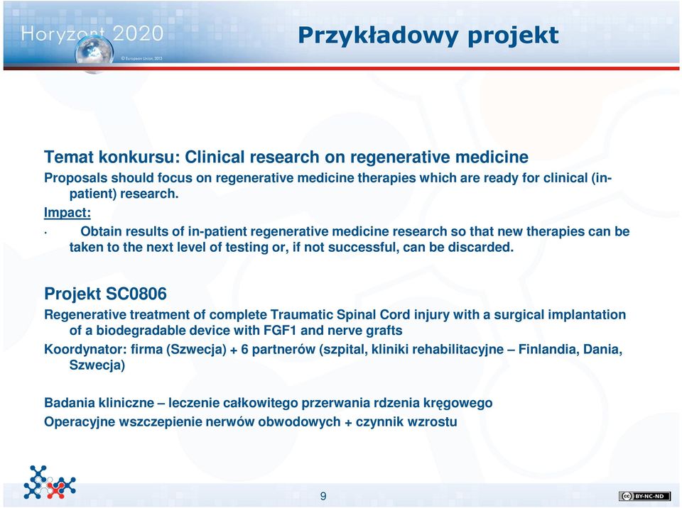 Projekt SC0806 Regenerative treatment of complete Traumatic Spinal Cord injury with a surgical implantation of a biodegradable device with FGF1 and nerve grafts Koordynator: firma