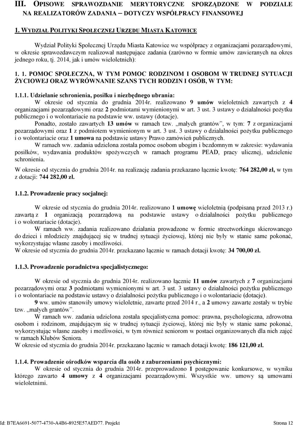 zawieranych na okres jednego roku, tj. 204, jak i umów wieloletnich):.. POMOC SPOŁECZNA, W TYM POMOC RODZINOM I OSOBOM W TRUDNEJ SYTUACJI ŻYCIOWEJ ORAZ WYRÓWNANIE SZANS TYCH RODZIN I OSÓB, W TYM:.