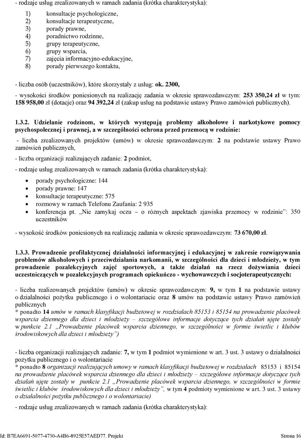 2300, - wysokości środków poniesionych na realizację zadania w okresie sprawozdawczym: 253 350,24 zł w tym: 58 958,00 zł (dotacje) oraz 94 392,24 zł (zakup usług na podstawie ustawy Prawo zamówień