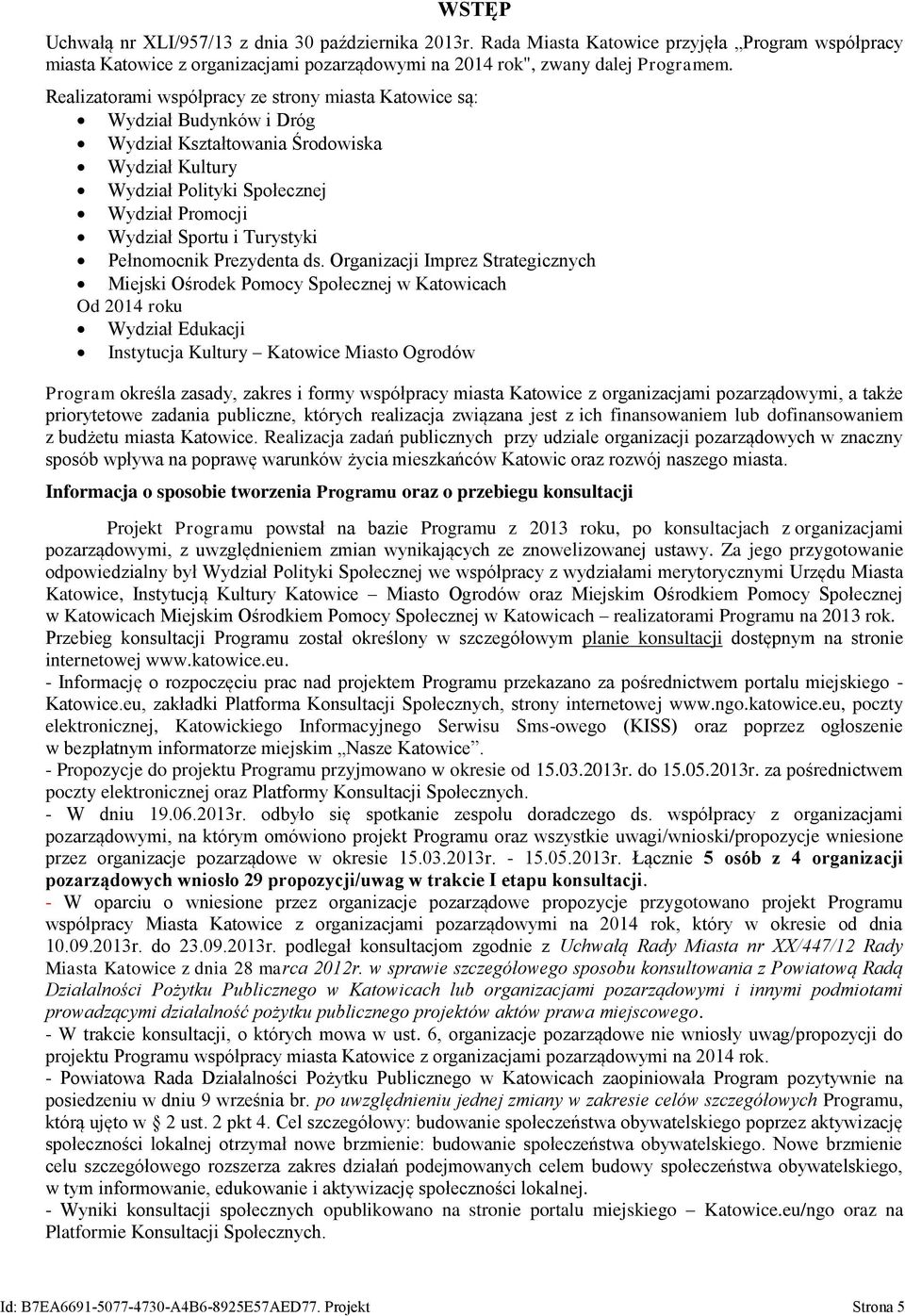 Organizacji Imprez Strategicznych Miejski Ośrodek Pomocy w Katowicach Od 204 roku Edukacji Instytucja Kultury Katowice Miasto Ogrodów Program określa zasady, zakres i formy współpracy miasta Katowice