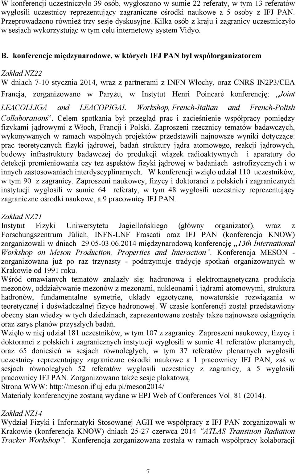 konferencje międzynarodowe, w których IFJ PAN był współorganizatorem Zakład NZ22 W dniach 7-10 stycznia 2014, wraz z partnerami z INFN Włochy, oraz CNRS IN2P3/CEA Francja, zorganizowano w Paryżu, w