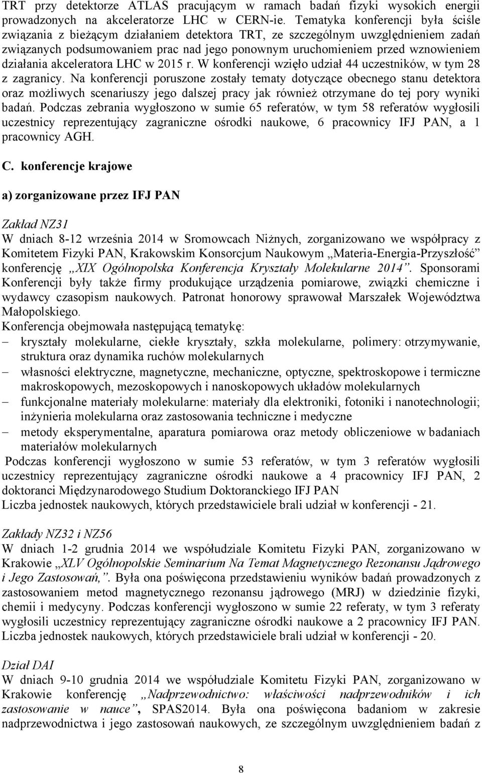 działania akceleratora LHC w 2015 r. W konferencji wzięło udział 44 uczestników, w tym 28 z zagranicy.