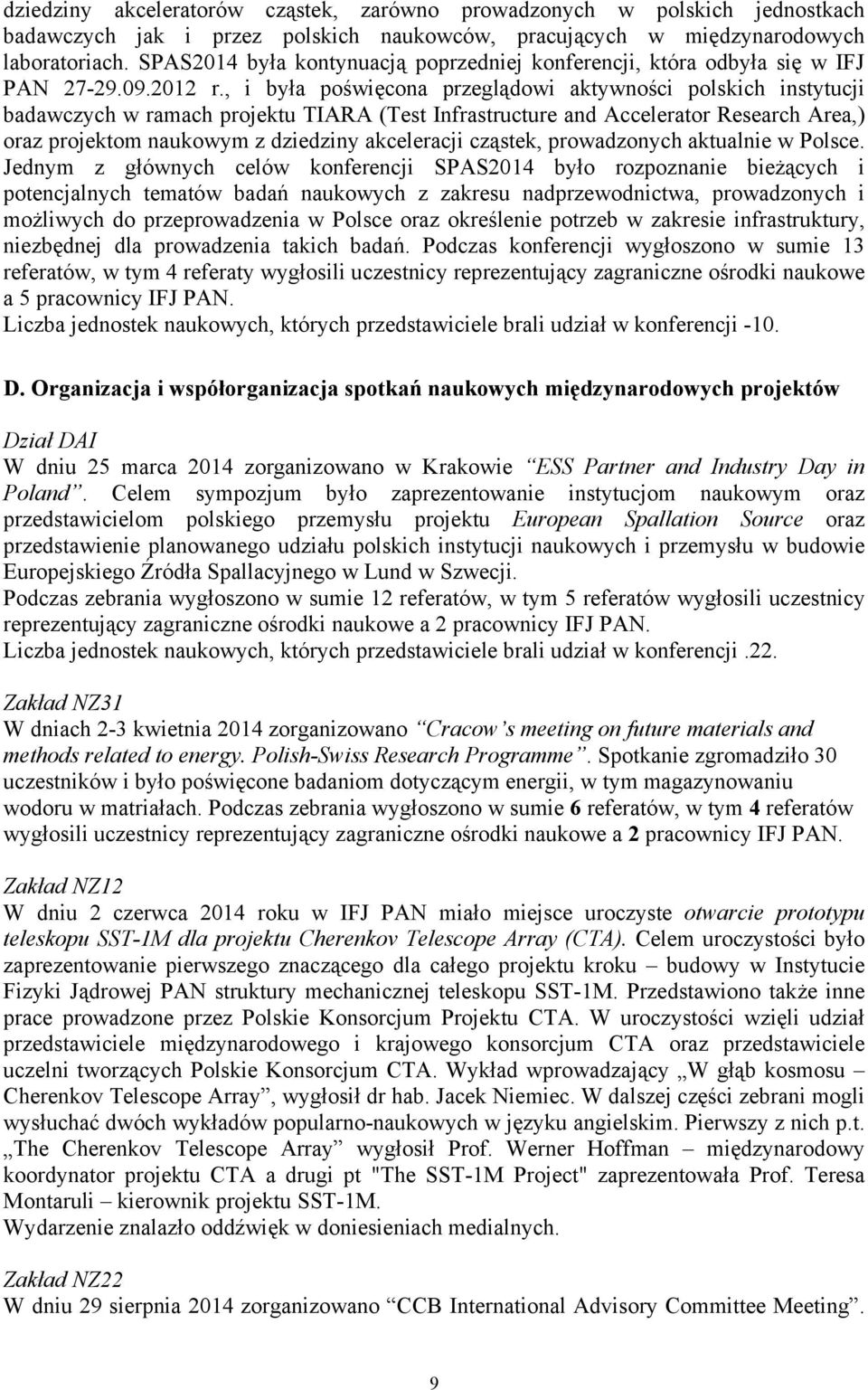 , i była poświęcona przeglądowi aktywności polskich instytucji badawczych w ramach projektu TIARA (Test Infrastructure and Accelerator Research Area,) oraz projektom naukowym z dziedziny akceleracji