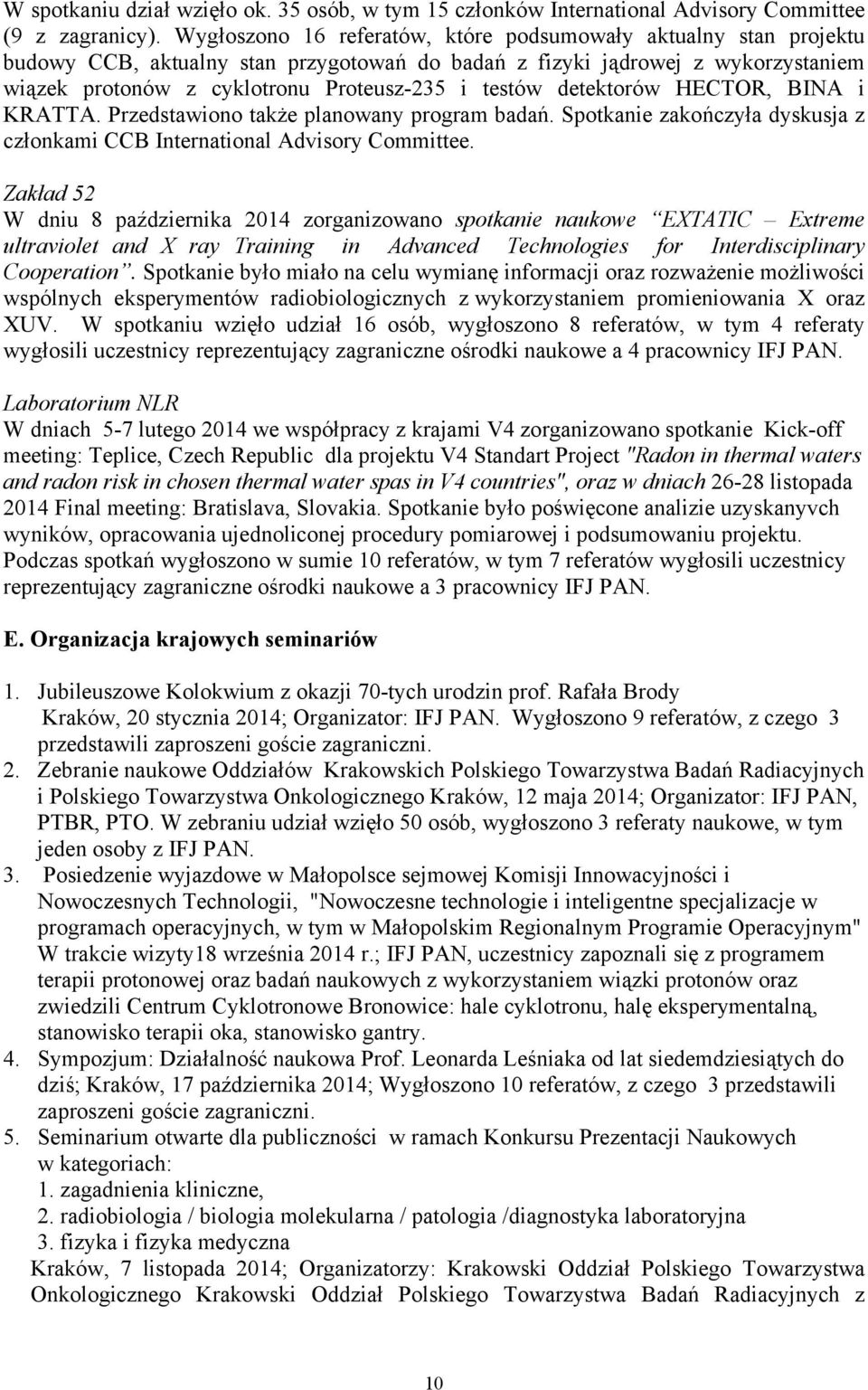 detektorów HECTOR, BINA i KRATTA. Przedstawiono także planowany program badań. Spotkanie zakończyła dyskusja z członkami CCB International Advisory Committee.