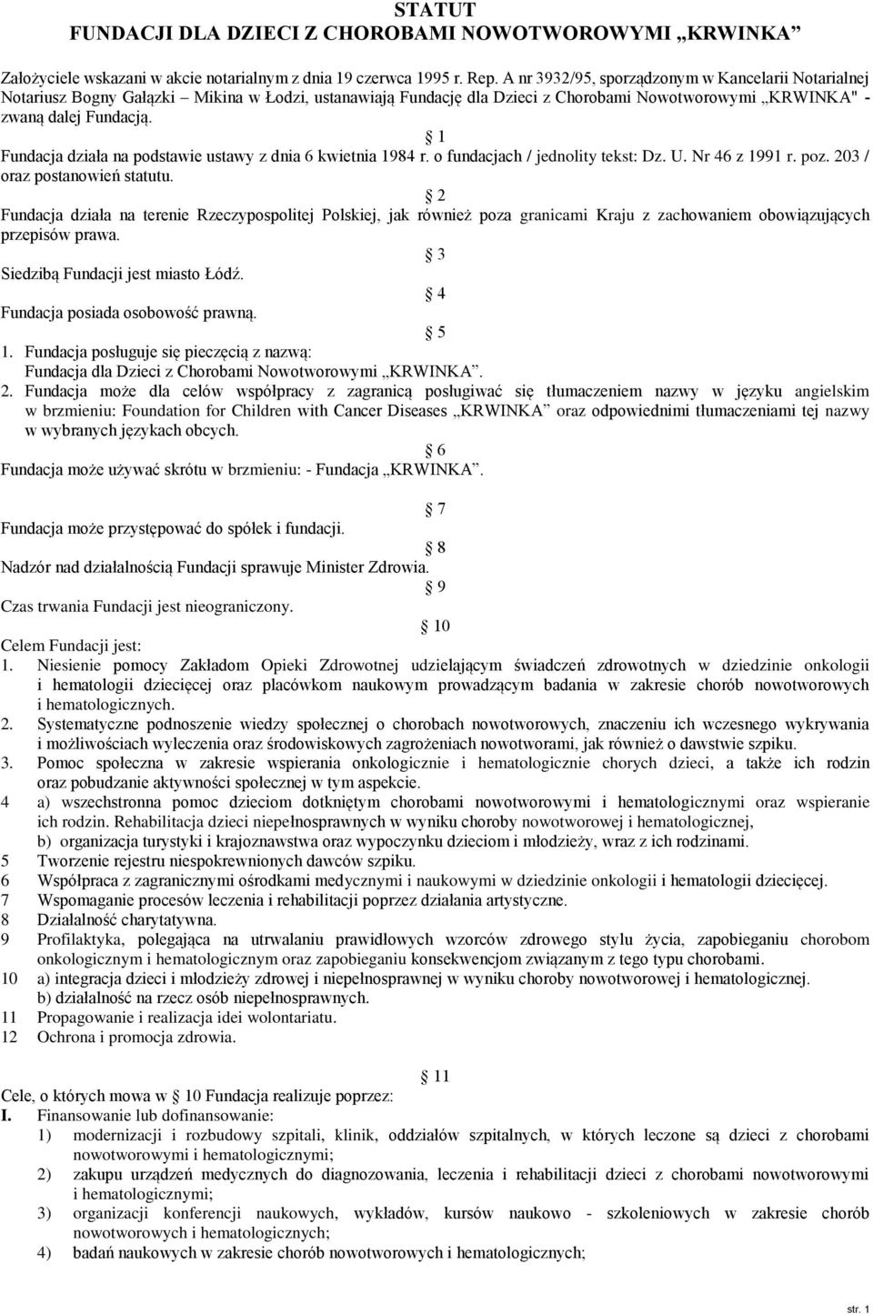 1 Fundacja działa na podstawie ustawy z dnia 6 kwietnia 1984 r. o fundacjach / jednolity tekst: Dz. U. Nr 46 z 1991 r. poz. 203 / oraz postanowień statutu.