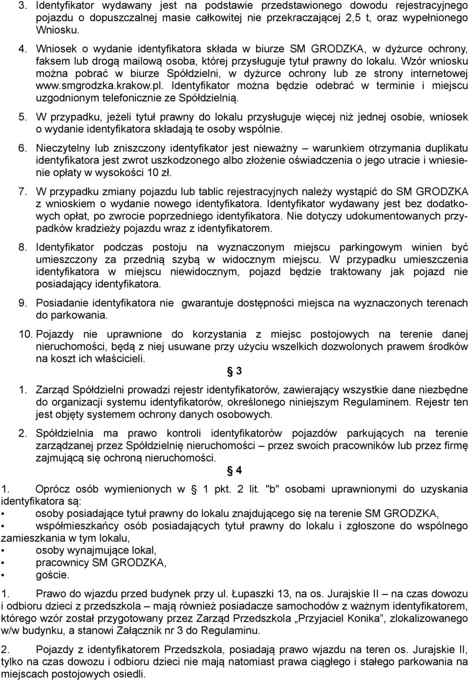 Wzór wniosku można pobrać w biurze Spółdzielni, w dyżurce ochrony lub ze strony internetowej www.smgrodzka.krakow.pl.