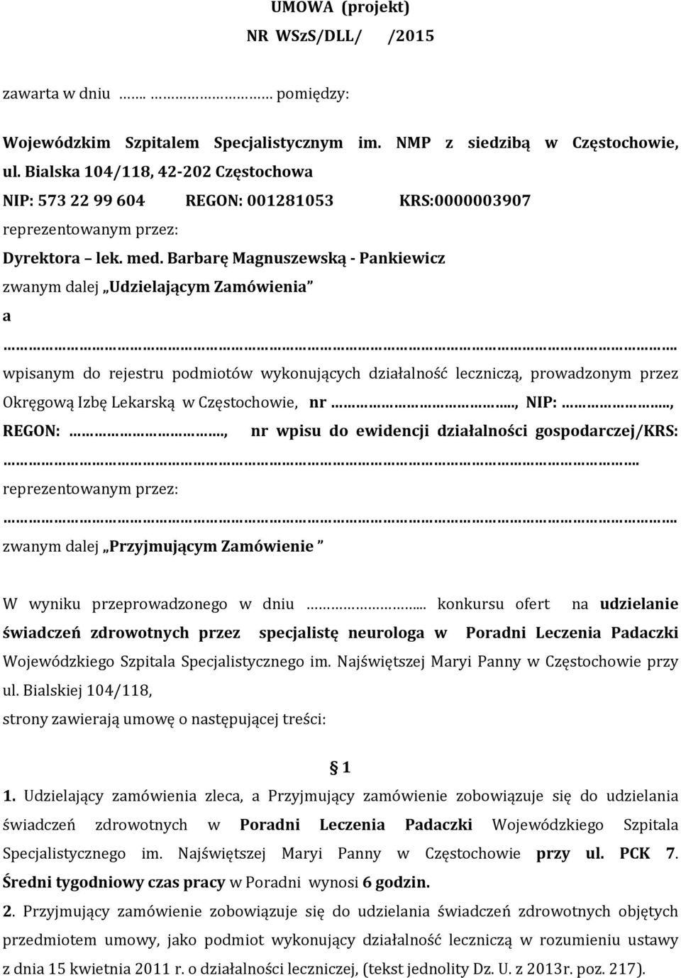 wpisanym do rejestru podmiotów wykonujących działalność leczniczą, prowadzonym przez Okręgową Izbę Lekarską w Częstochowie, nr.., NIP:.., REGON:., nr wpisu do ewidencji działalności gospodarczej/krs:.