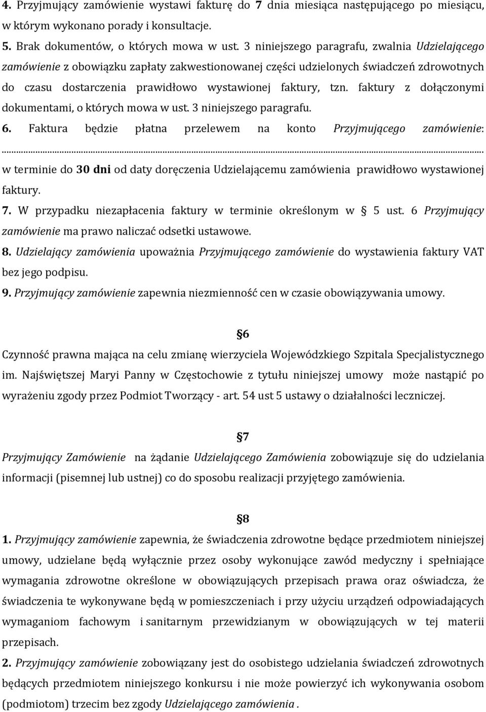 faktury z dołączonymi dokumentami, o których mowa w ust. 3 niniejszego paragrafu. 6. Faktura będzie płatna przelewem na konto Przyjmującego zamówienie:.