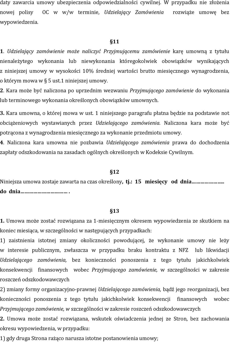 średniej wartości brutto miesięcznego wynagrodzenia, o którym mowa w 5 ust.1 niniejszej umowy. 2.