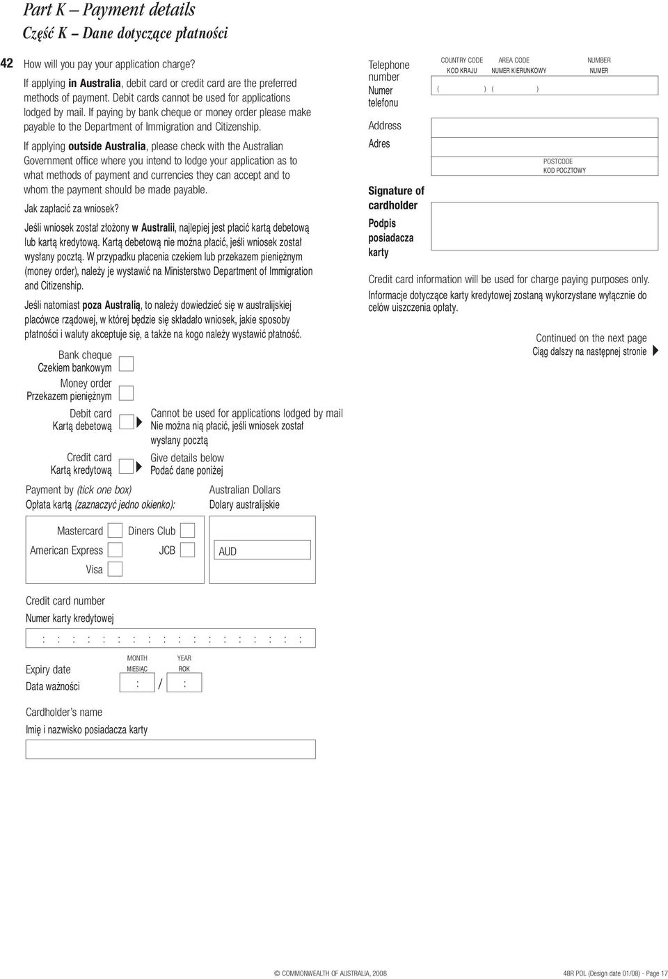 If applying outside Australia, please check with the Australian Government office where you intend to lodge your application as to what methods of payment and currencies they can accept and to whom