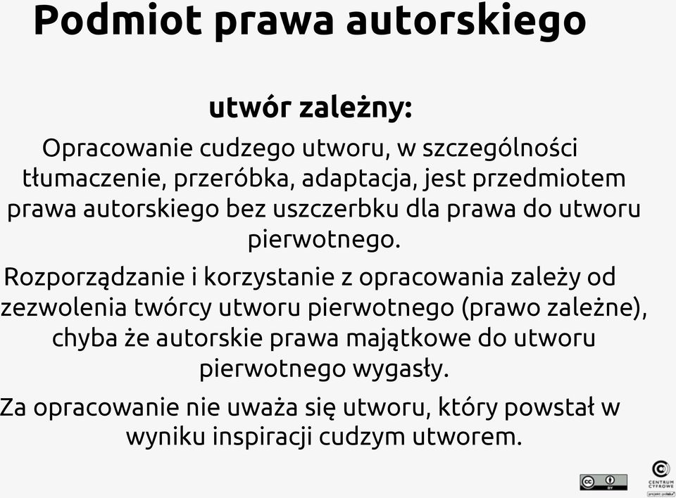 Rozporządzanie i korzystanie z opracowania zależy od zezwolenia twórcy utworu pierwotnego (prawo zależne), chyba że