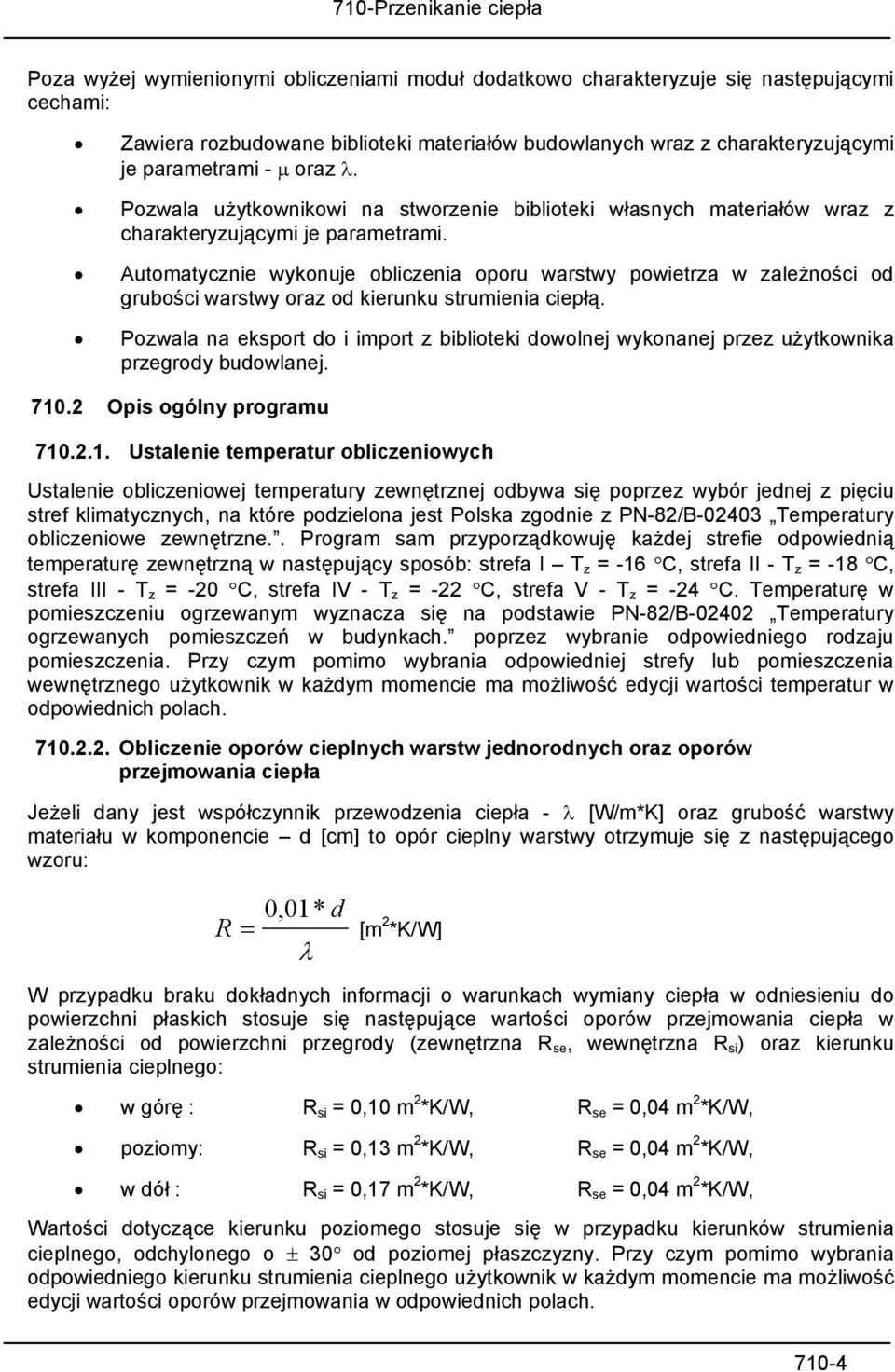 Automatycznie wykonuje obliczenia oporu warstwy powietrza w zależności od grubości warstwy oraz od kierunku strumienia ciepłą.