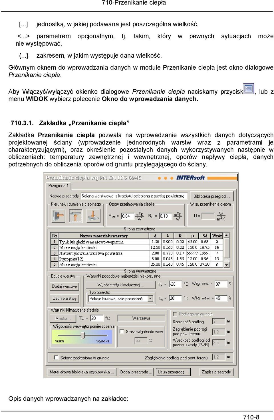 Aby Włąc zyć/wyłączyć okienko dialogowe Przenikanie ciepła naciskamy przycisk menu WIDOK wybierz polecenie Okno do wprowadzania danych., lub z 710