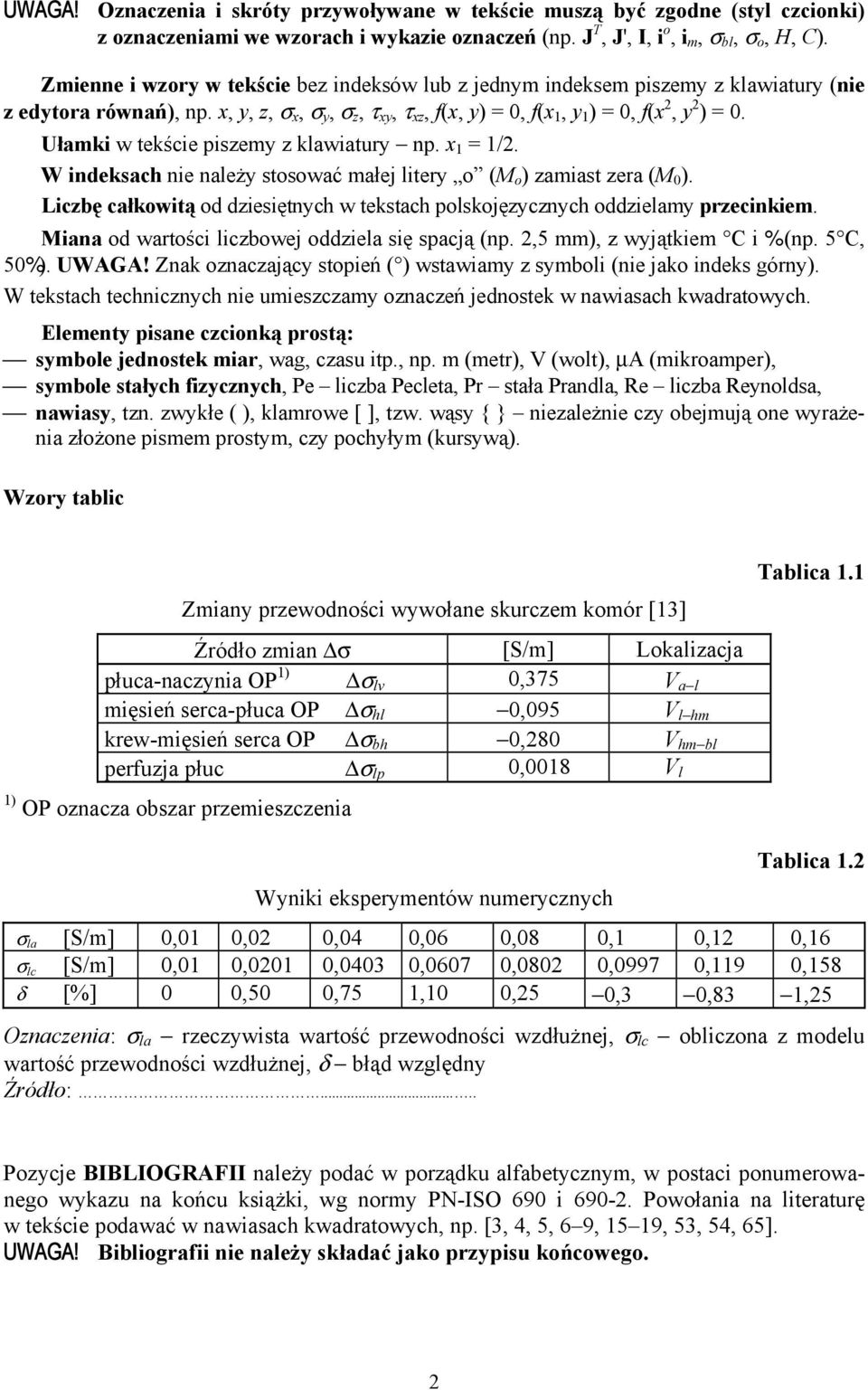 Ułamki w tekście piszemy z klawiatury np. 1 = 1/2. W indeksach nie należy stosować małej litery o (M o ) zamiast zera (M 0 ).