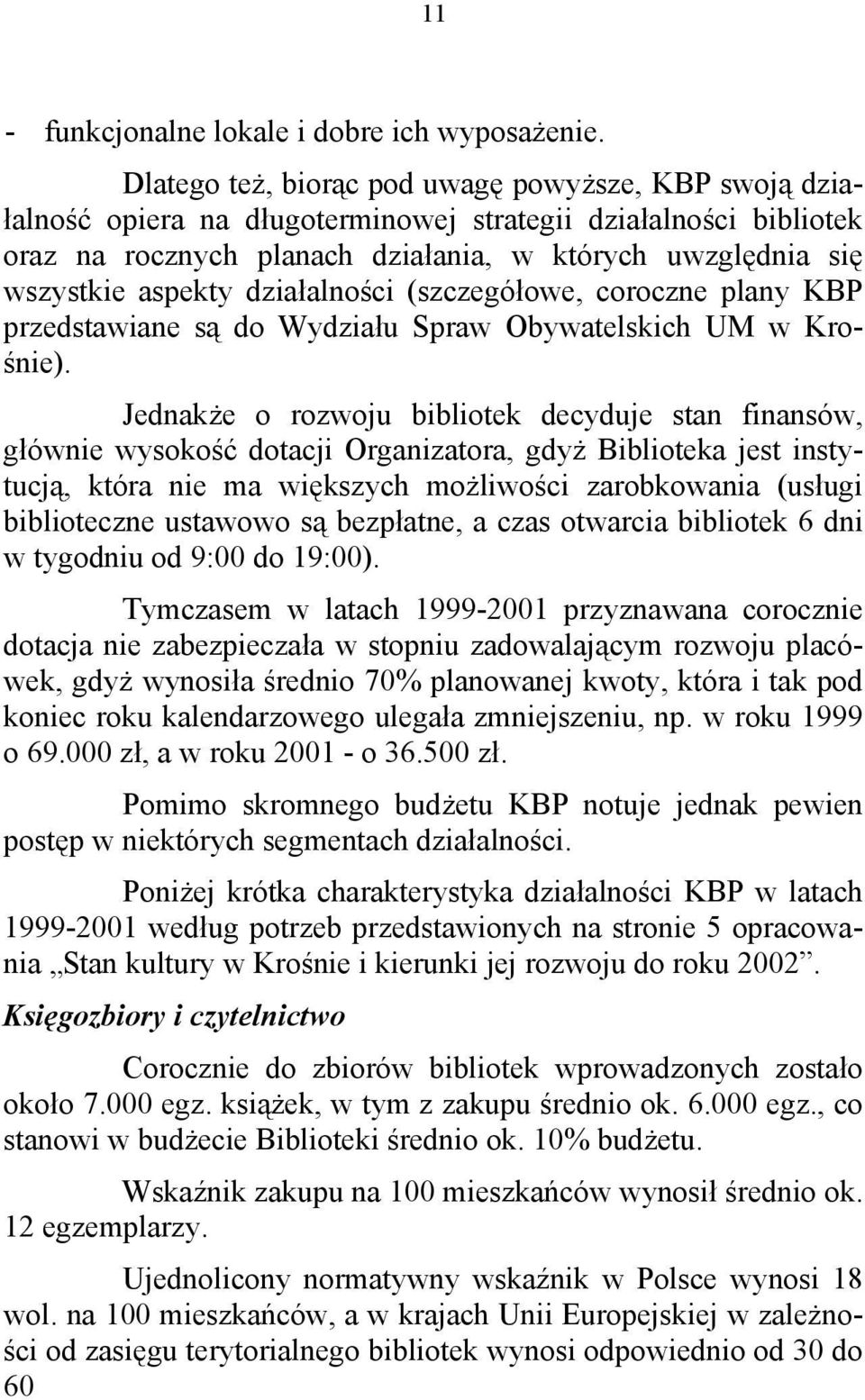 działalności (szczegółowe, coroczne plany KBP przedstawiane są do Wydziału Spraw Obywatelskich UM w Krośnie).