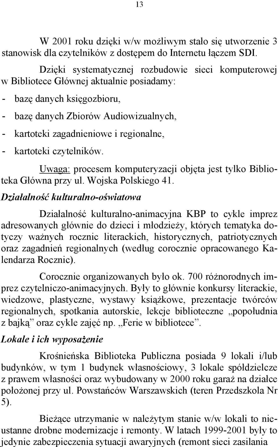 regionalne, - kartoteki czytelników. Uwaga: procesem komputeryzacji objęta jest tylko Biblioteka Główna przy ul. Wojska Polskiego 41.