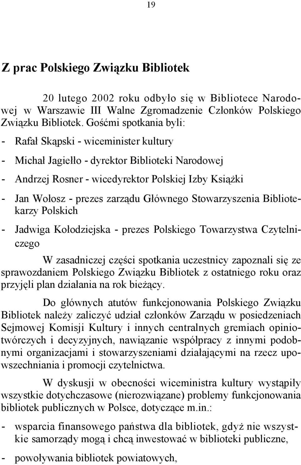 Głównego Stowarzyszenia Bibliotekarzy Polskich - Jadwiga Kołodziejska - prezes Polskiego Towarzystwa Czytelniczego W zasadniczej części spotkania uczestnicy zapoznali się ze sprawozdaniem Polskiego