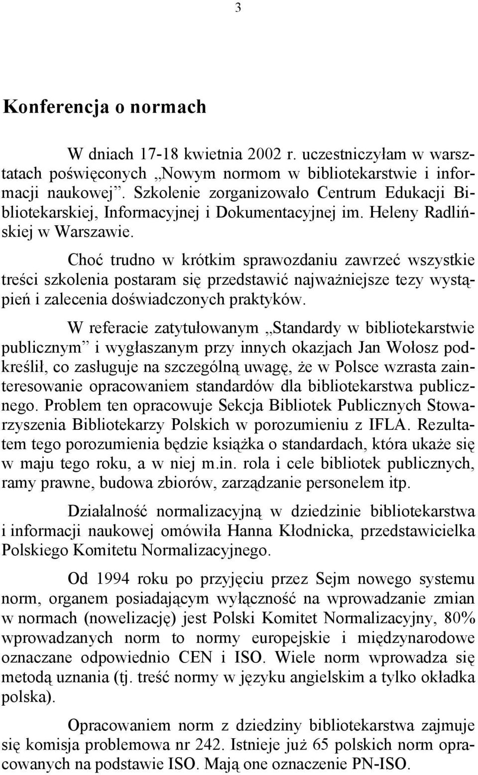 Choć trudno w krótkim sprawozdaniu zawrzeć wszystkie treści szkolenia postaram się przedstawić najważniejsze tezy wystąpień i zalecenia doświadczonych praktyków.