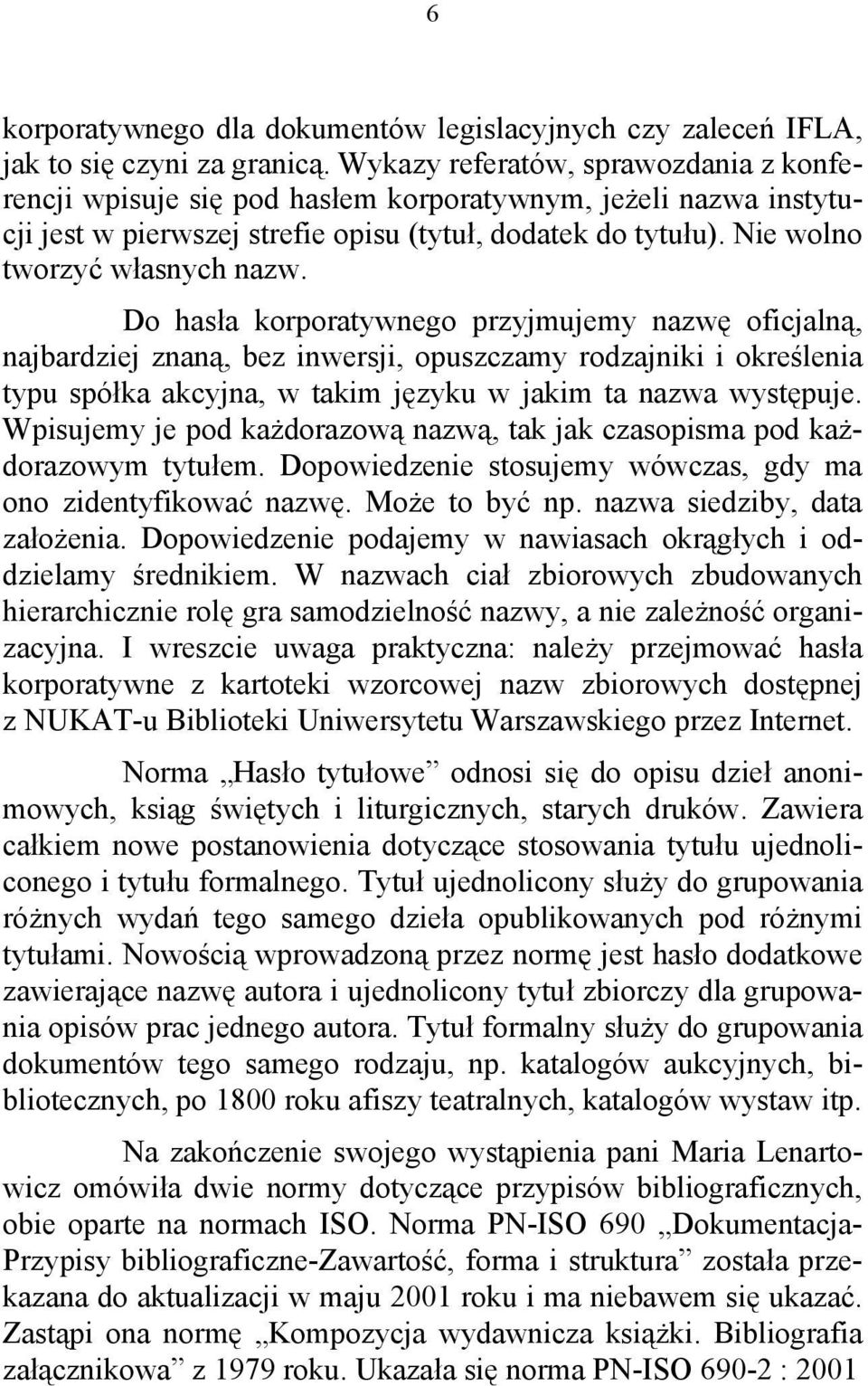 Do hasła korporatywnego przyjmujemy nazwę oficjalną, najbardziej znaną, bez inwersji, opuszczamy rodzajniki i określenia typu spółka akcyjna, w takim języku w jakim ta nazwa występuje.