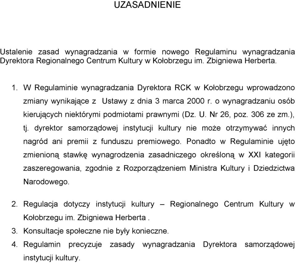 306 ze zm.), tj. dyrektor samorządowej instytucji kultury nie może otrzymywać innych nagród ani premii z funduszu premiowego.