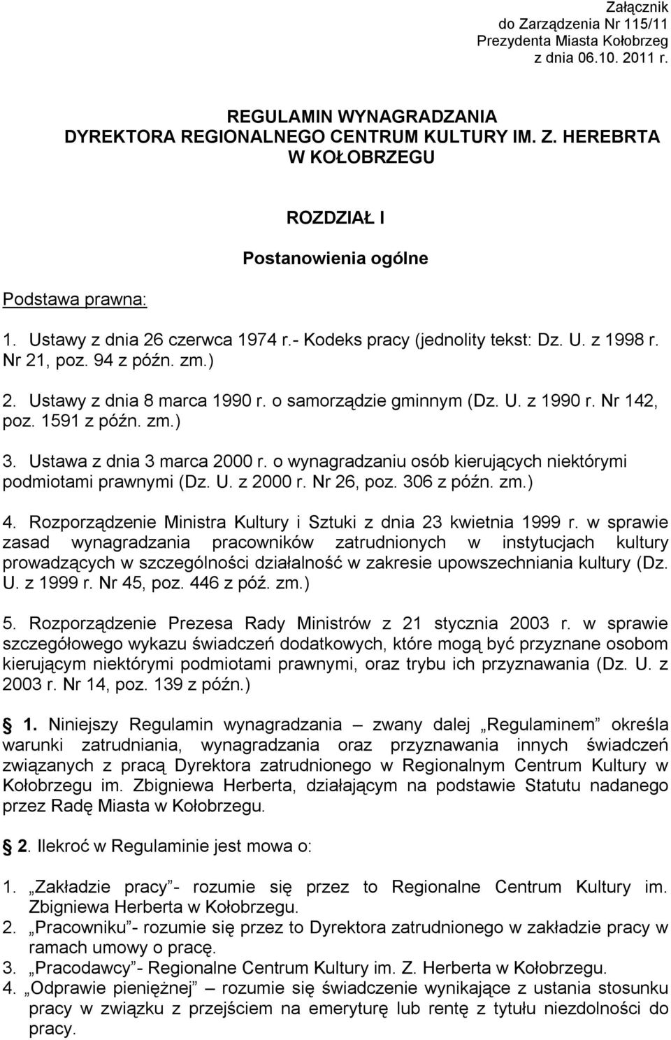 1591 z późn. zm.) 3. Ustawa z dnia 3 marca 2000 r. o wynagradzaniu osób kierujących niektórymi podmiotami prawnymi (Dz. U. z 2000 r. Nr 26, poz. 306 z późn. zm.) 4.