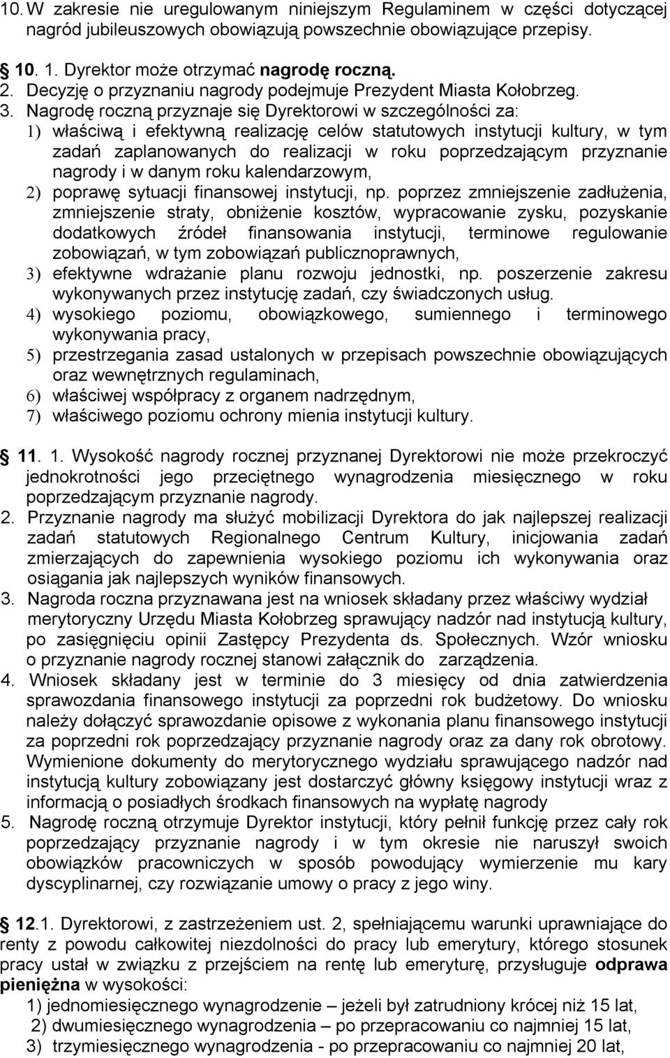 Nagrodę roczną przyznaje się Dyrektorowi w szczególności za: 1) właściwą i efektywną realizację celów statutowych instytucji kultury, w tym zadań zaplanowanych do realizacji w roku poprzedzającym