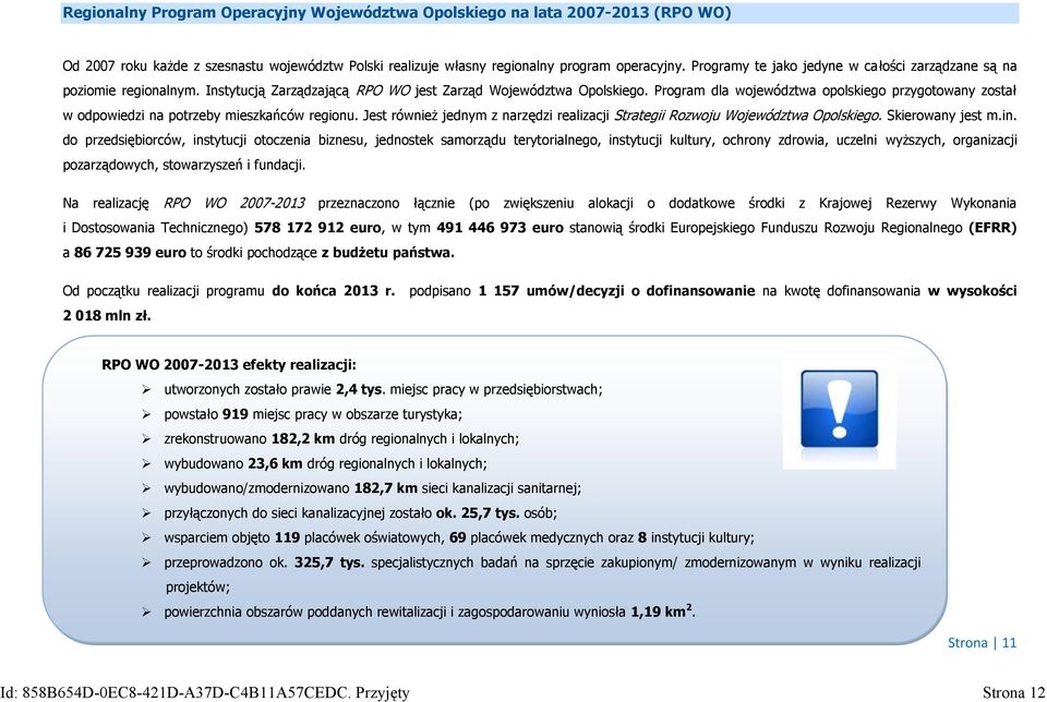 Program dla województwa opolskiego przygotowany został w odpowiedzi na potrzeby mieszkańców regionu. Jest również jednym z narzędzi realizacji Strategii Rozwoju Województwa Opolskiego.