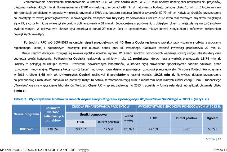 Z tytułu zaliczek lub refundacji beneficjenci w omawianym okresie otrzymali z EFRR oraz budżetu państwa środki w wysokości 50,79 mln zł.