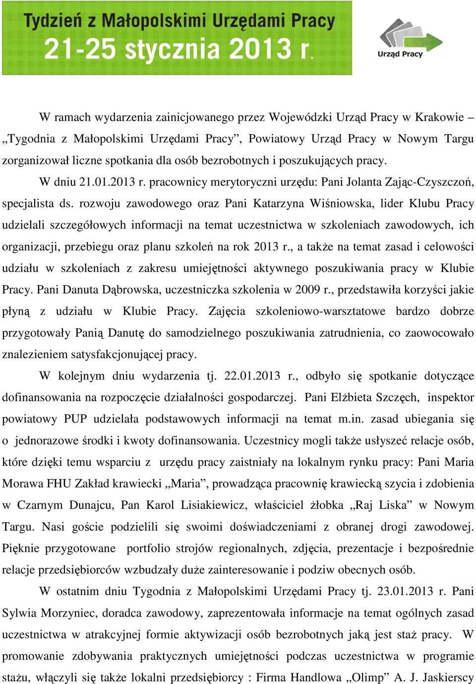 rozwoju zawodowego oraz Pani Katarzyna Wiśniowska, lider Klubu Pracy udzielali szczegółowych informacji na temat uczestnictwa w szkoleniach zawodowych, ich organizacji, przebiegu oraz planu szkoleń