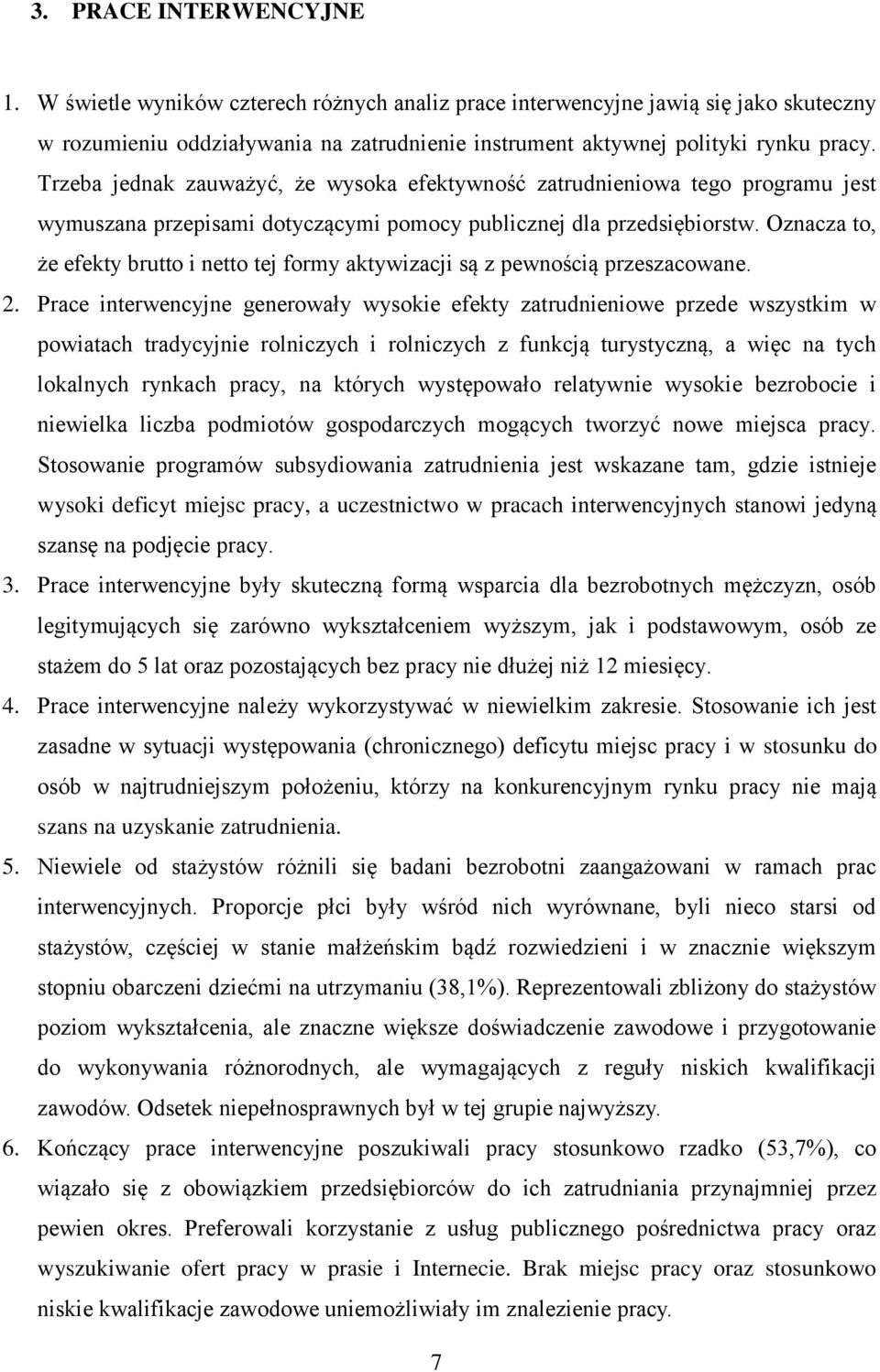 Oznacza to, że efekty brutto i netto tej formy aktywizacji są z pewnością przeszacowane. 2.