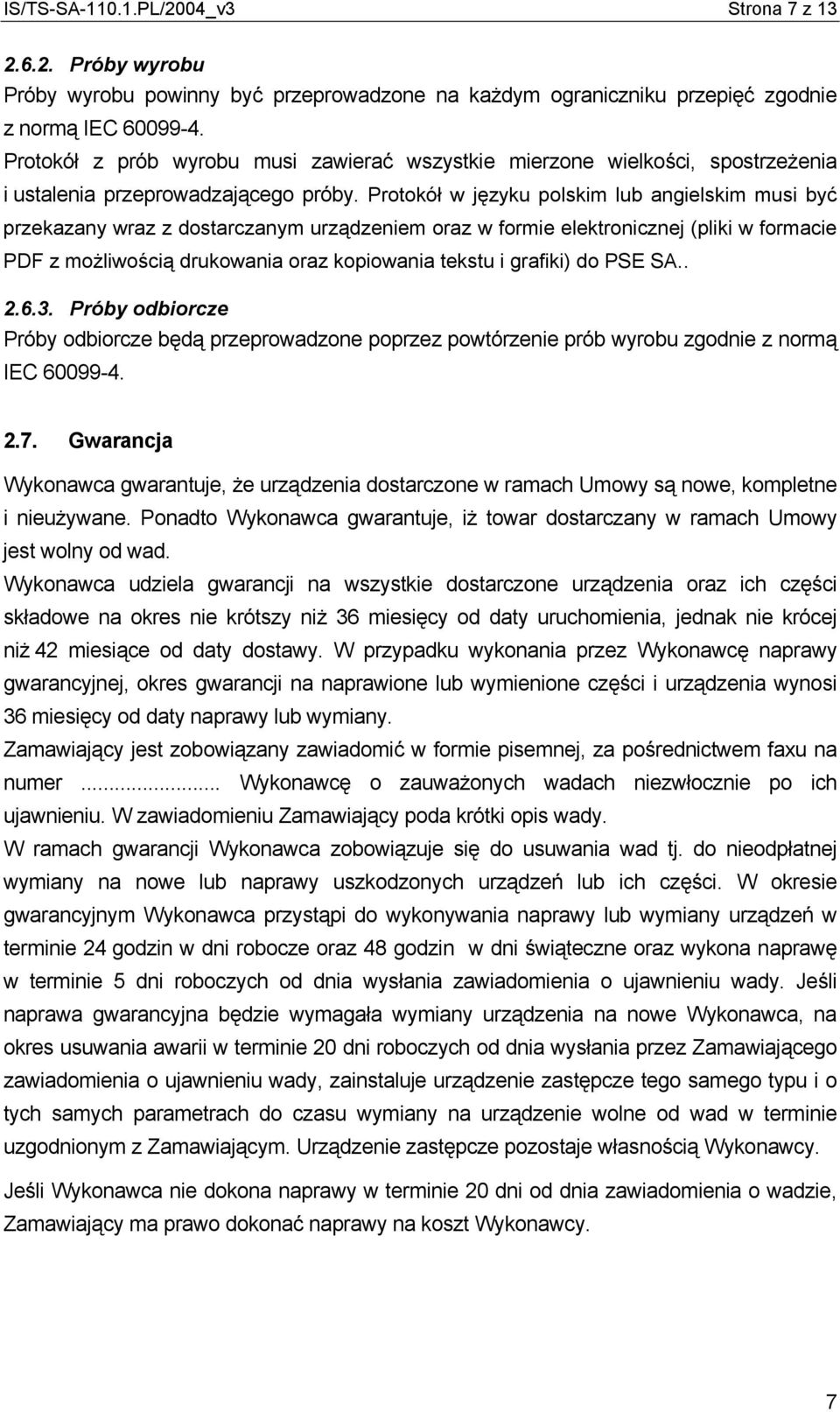 Protokół w języku polskim lub angielskim musi być przekazany wraz z dostarczanym urządzeniem oraz w formie elektronicznej (pliki w formacie PDF z możliwością drukowania oraz kopiowania tekstu i