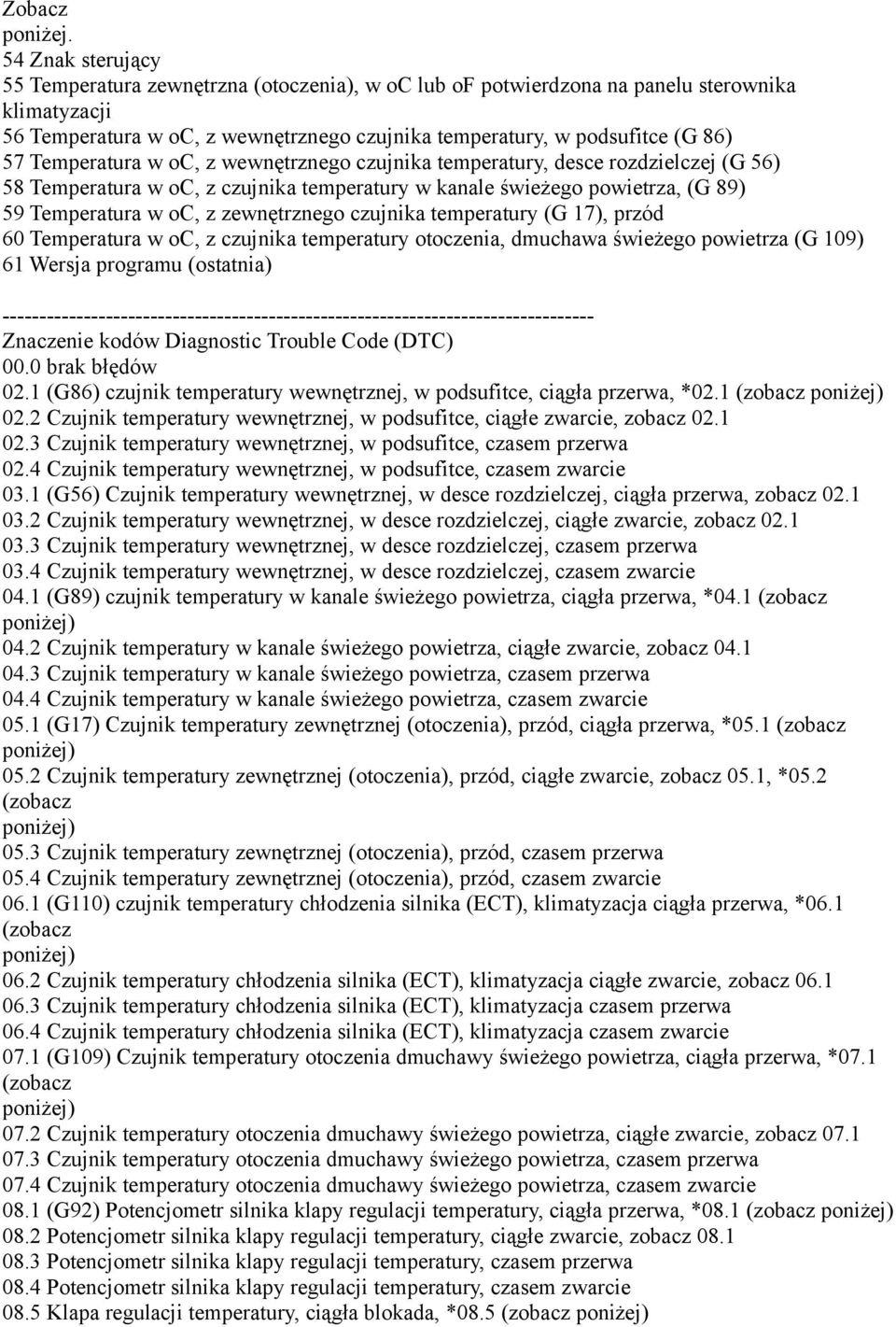 Temperatura w oc, z wewnętrznego czujnika temperatury, desce rozdzielczej (G 56) 58 Temperatura w oc, z czujnika temperatury w kanale świeżego powietrza, (G 89) 59 Temperatura w oc, z zewnętrznego