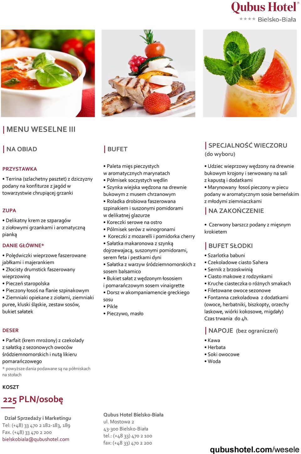 opiekane z ziołami, ziemniaki puree, kluski śląskie, zestaw sosów, bukiet sałatek DESER Parfait (krem mrożony) z czekolady z sałatką z sezonowych owoców śródziemnomorskich i nutą likieru