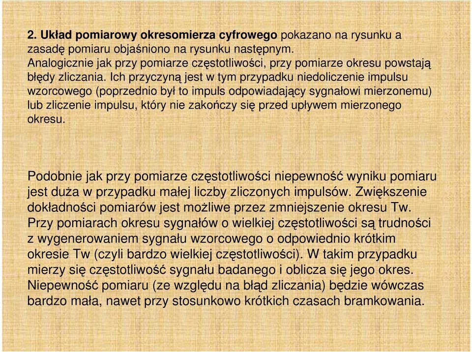 Ich przyczyną jest w tym przypadku niedoliczenie impulsu wzorcowego (poprzednio był to impuls odpowiadający sygnałowi mierzonemu) lub zliczenie impulsu, który nie zakończy się przed upływem