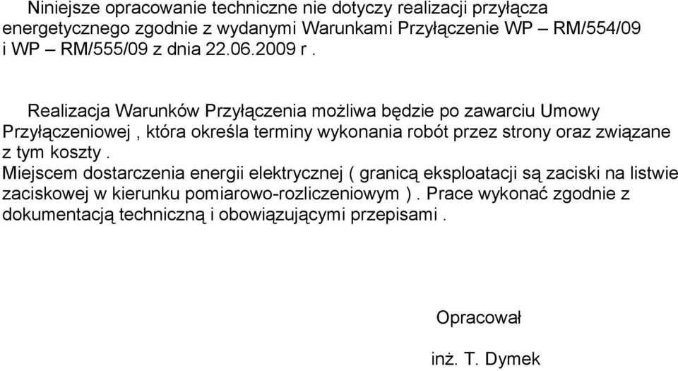 Realizacja Warunków Przyłączenia możliwa będzie po zawarciu Umowy Przyłączeniowej, która określa terminy wykonania robót przez strony oraz