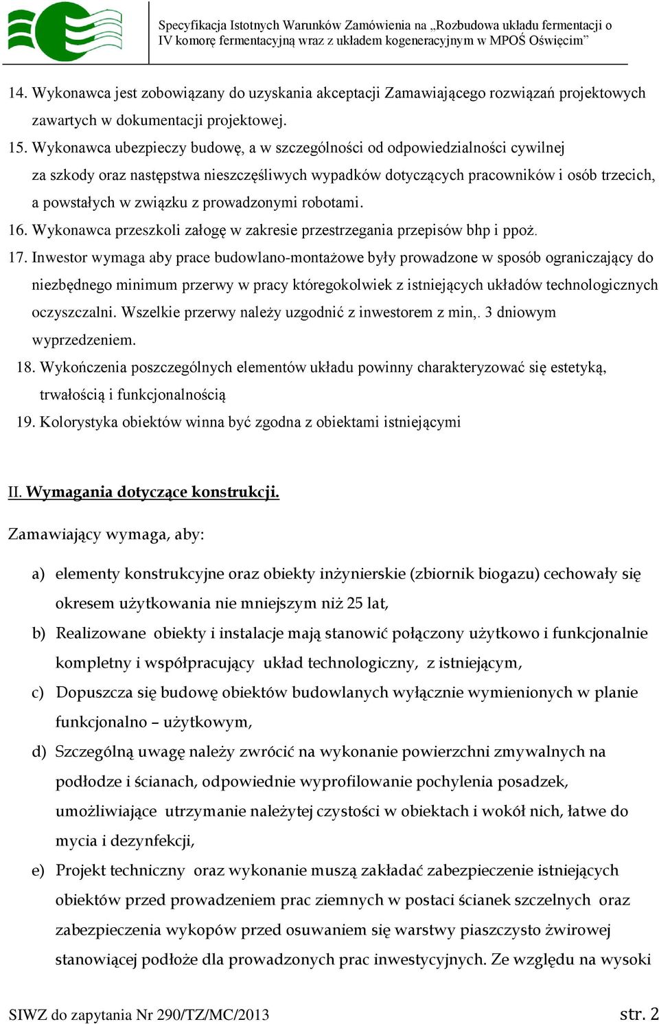 prowadzonymi robotami. 16. Wykonawca przeszkoli załogę w zakresie przestrzegania przepisów bhp i ppoż. 17.