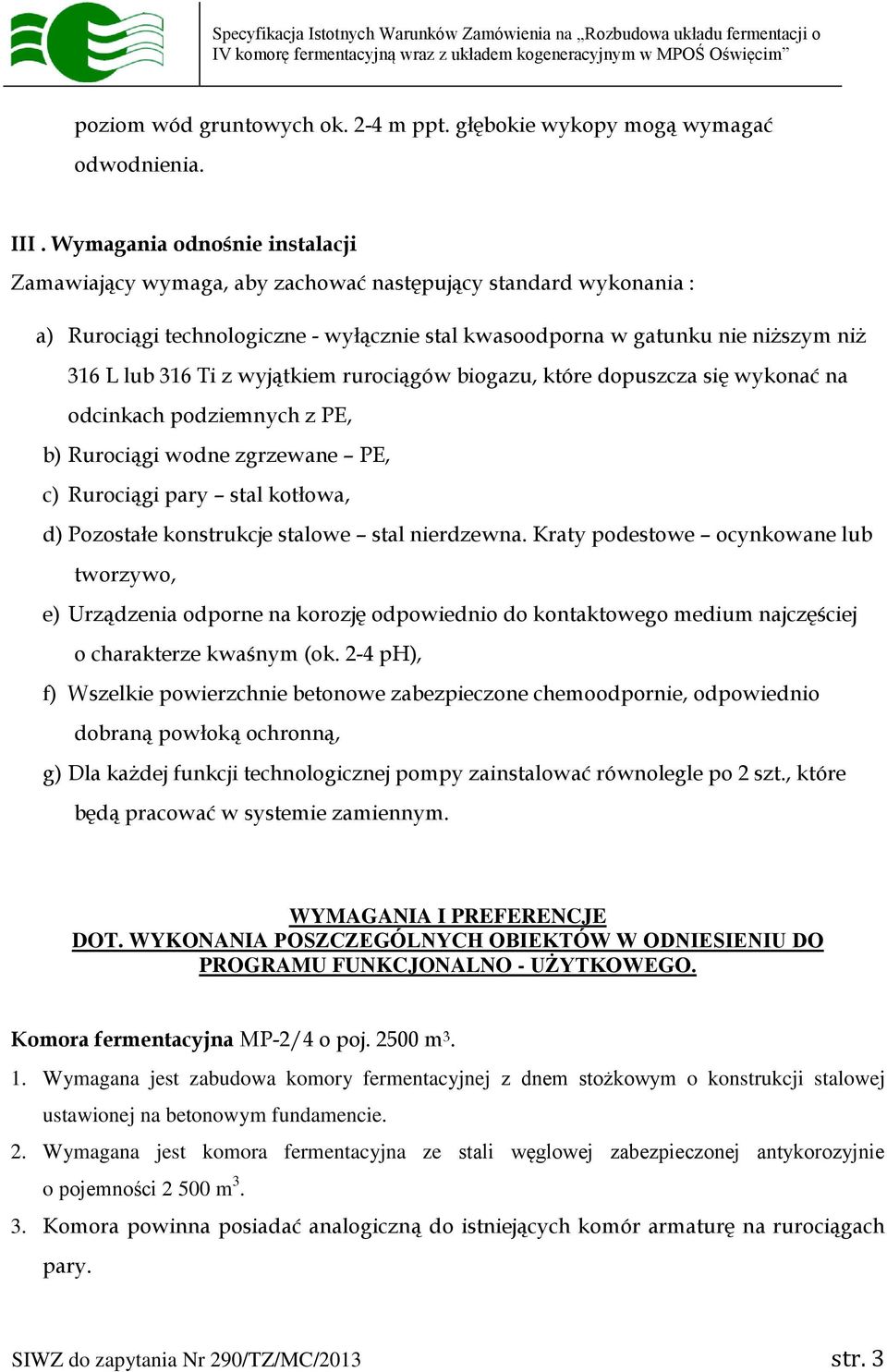 wyjątkiem rurociągów biogazu, które dopuszcza się wykonać na odcinkach podziemnych z PE, b) Rurociągi wodne zgrzewane PE, c) Rurociągi pary stal kotłowa, d) Pozostałe konstrukcje stalowe stal