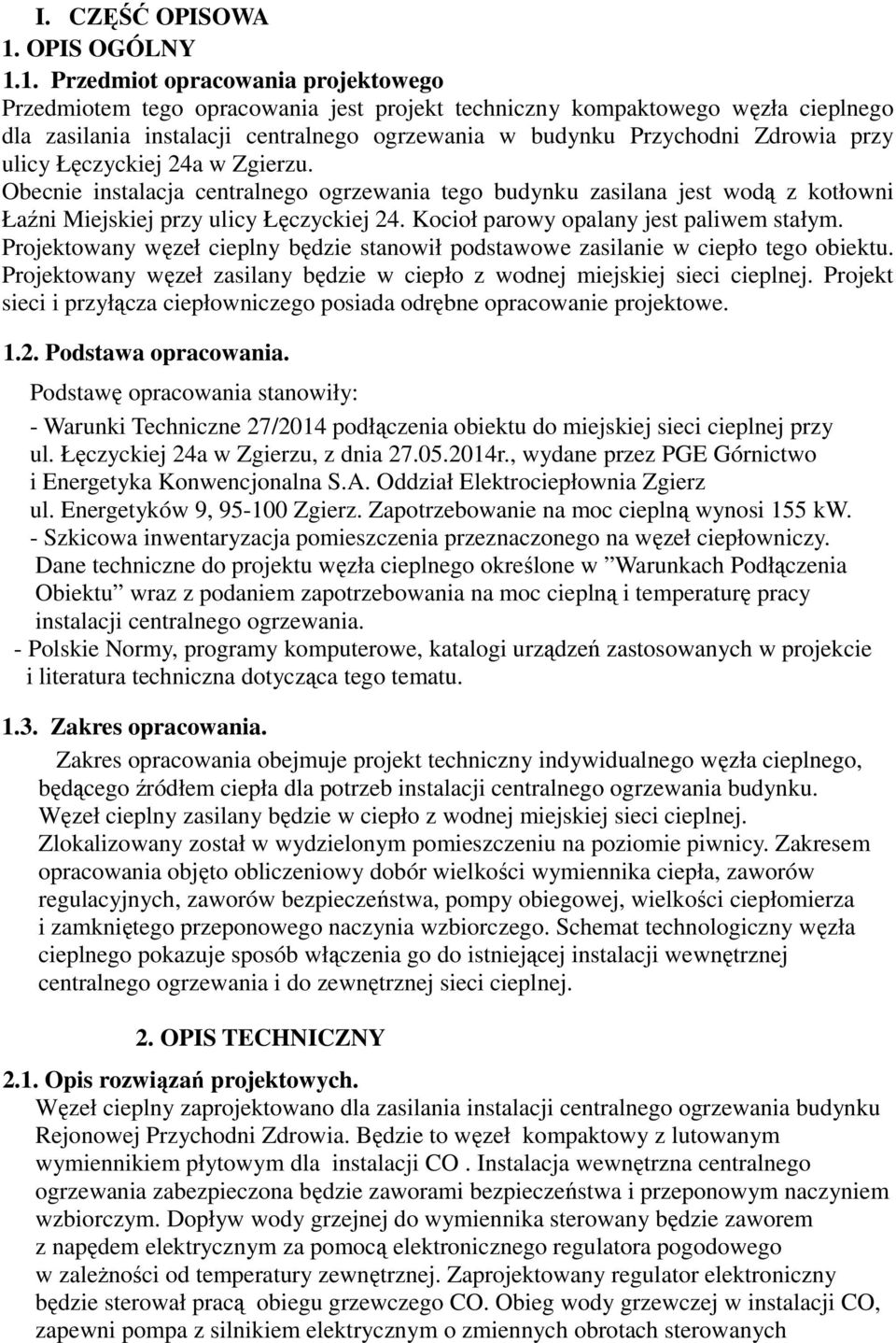 1. Przedmiot opracowania projektowego Przedmiotem tego opracowania jest projekt techniczny kompaktowego węzła cieplnego dla zasilania instalacji centralnego ogrzewania w budynku Przychodni Zdrowia